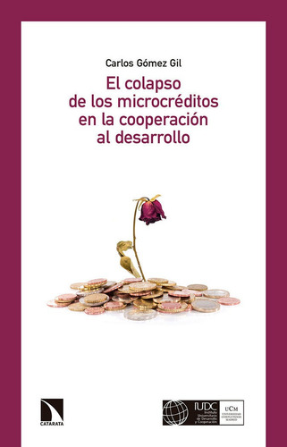 El Colapso De Los Microcrãâ©ditos En La Cooperaciãâ³n Al Desarrollo, De Gómez Gil, Carlos., Vol. 1. Editorial Los Libros De La Catarata, Tapa Blanda En Español, 2016