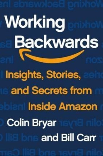 Working Backwards : Insights, Stories, And Secrets From Inside Amazon, De Colin Bryar. Editorial Macmillan Usa, Tapa Blanda En Inglés