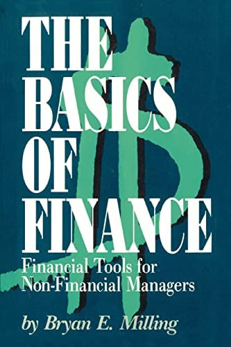 The Basics Of Finance: Financial Tools For Non-financial Managers, De Milling, Bryan. Editorial Iuniverse, Tapa Blanda En Inglés