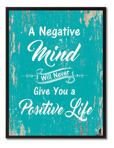 A Negative Mind Will Never Give You Positive Life Lienz...