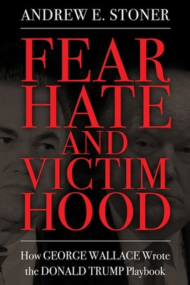 Libro Fear, Hate, And Victimhood: How George Wallace Wrot...