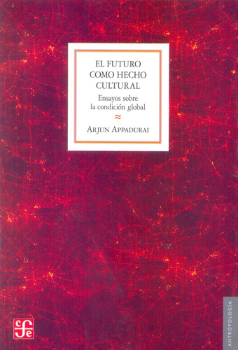 El Futuro Como Hecho Cultural - Arjun Appadurai