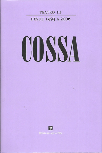 Teatro Iii. Desde 1993 A 2006 - Roberto Cossa