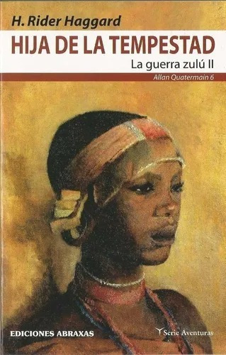 HIJA DE LA TEMPESTAD. LA GUERRA ZULU II, de H. RIDER HAGGARD. Editorial abraxas en español