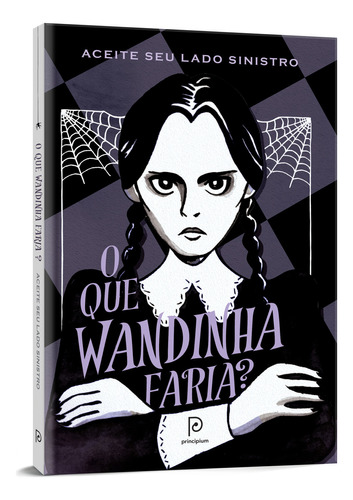 O Que Wandinha Faria?: Aceite Seu Lado Sinistro, De Sarah Thompson. Editora Principium, Capa Dura, Edição 1 Em Português, 2023