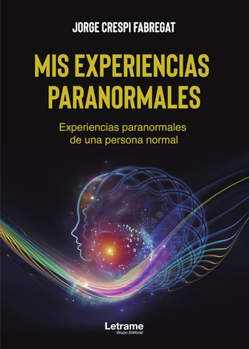 Mis experiencias paranormales. Experiencias paranormales de una persona normal, de Jorge Crespi Fabregat. Editorial Letrame, tapa blanda en español, 2021