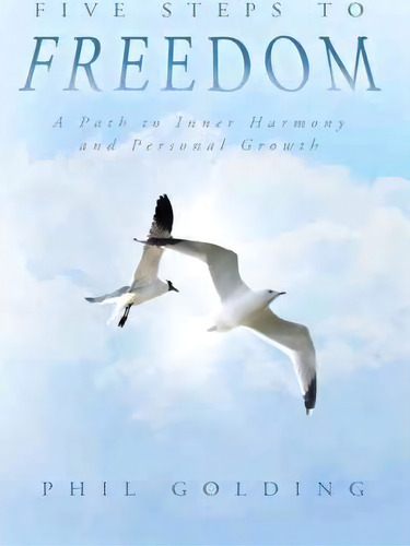 Five Steps To Freedom, De Phil Golding. Editorial Balboa Press, Tapa Blanda En Inglés