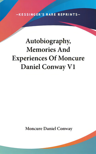 Autobiography, Memories And Experiences Of Moncure Daniel Conway V1, De Way, Moncure Daniel. Editorial Kessinger Pub Llc, Tapa Dura En Inglés
