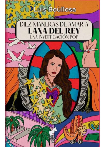 Diez Maneras De Amar A Lana Del Rey - Luis Boullosa