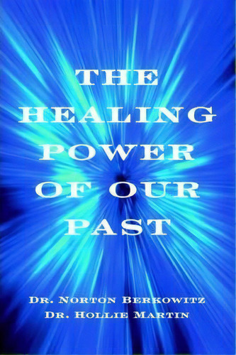 The Healing Power Of Our Past, De Dr Hollie Martin. Editorial Iuniverse, Tapa Blanda En Inglés
