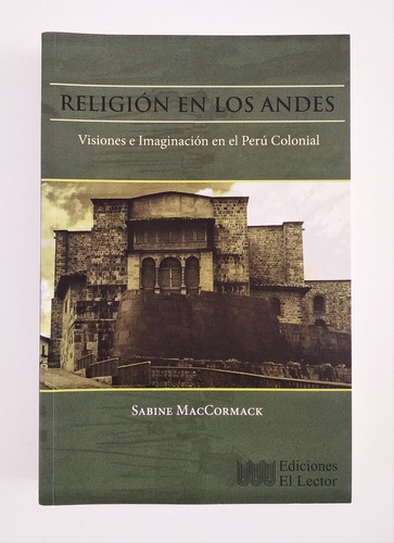 Religión En Los Andes - Visiones E Imaginación Perú Colonial