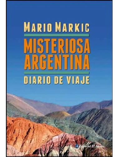 Misteriosa Argentina - Markic Mario (libro)