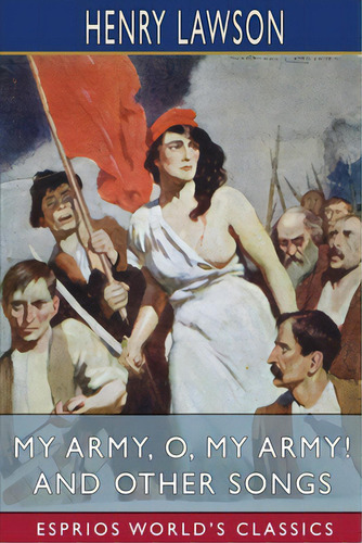 My Army, O, My Army! And Other Songs (esprios Classics), De Lawson, Henry. Editorial Blurb Inc, Tapa Blanda En Inglés