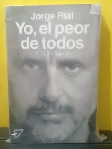 Jorge Rial - Yo, El Peor De Todos - Autobiografia