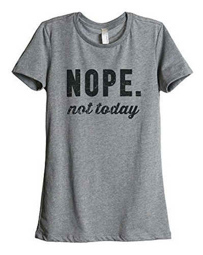 Nope Not Today Women's Relaxed T-shirt Tee Heather Grey