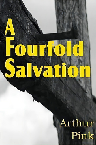 A Fourfold Salvation, De Arthur W Pink., Vol. 1. Editorial Bottom Of The Hill Publishing, Tapa Blanda En Inglés