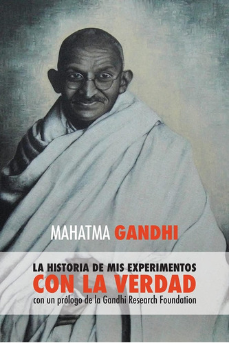 Libro: Mahatma Gandhi, La Historia De Mis Experimentos Con L