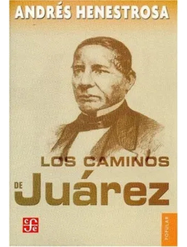 Los Caminos De Juárez: Los Caminos De Juárez, De Henestrosa Andrés ·. Editorial Fondo De Cultura Económica, Tapa Blanda, Edición 1 En Español, 2022