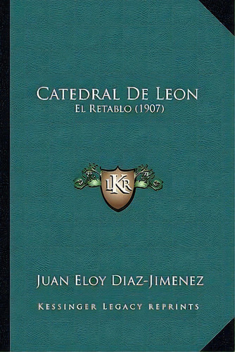 Catedral De Leon, De Juan Eloy Diaz-jimenez. Editorial Kessinger Publishing, Tapa Blanda En Español