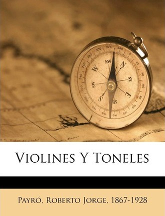 Libro Violines Y Toneles - Roberto Jorge 1867-1928 Payro