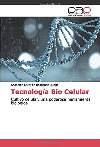 Tecnología Bio Celular: Cultivo Celular: Una Poderosa Herram