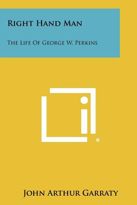 Libro Right Hand Man: The Life Of George W. Perkins - Gar...