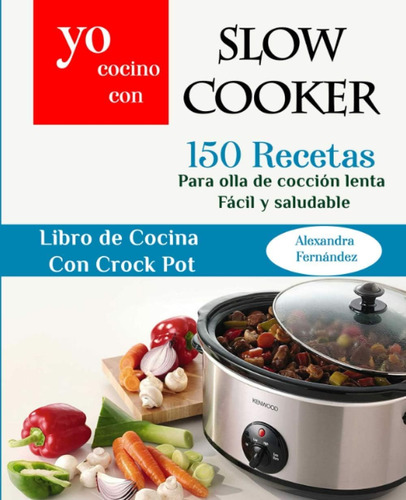 Libro: Yo Cocino Con Slow Cooker: 150 Recetas Para Olla De Y