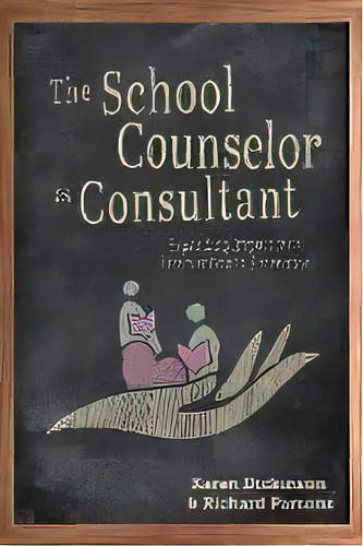 The School Counselor As Consultant : Expanding Impact From Intervention To Prevention, De Karen Dickinson. Editorial Cognella Academic Publishing, Tapa Dura En Inglés