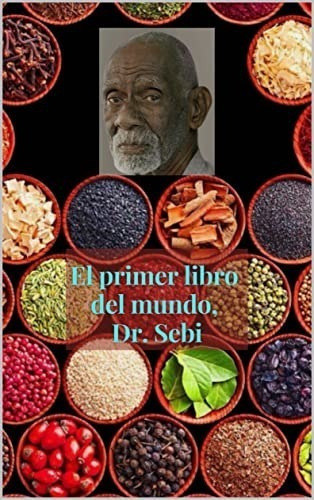 El Primer Libro Del Mundo, Dr. Sebi - Medicina Alternativa