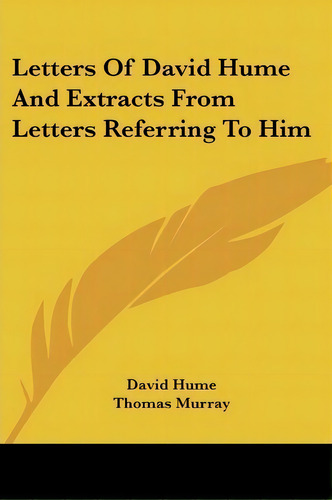 Letters Of David Hume And Extracts From Letters Referring To Him, De David Hume. Editorial Kessinger Publishing, Tapa Blanda En Inglés