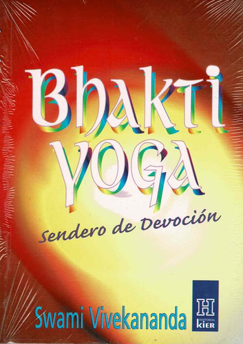 Bhakti Yoga: Sendero De Devocion, De Swami Vivekananda. Editorial Kier, Edición 1 En Español
