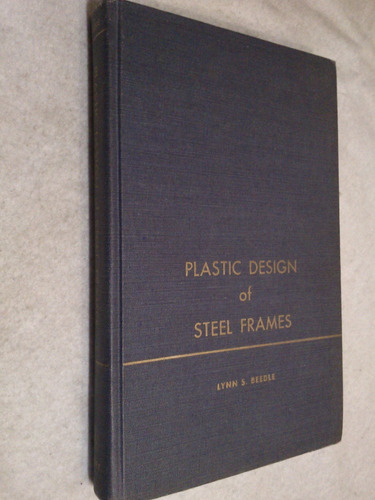 Plastic Design Of Steel Frames - Lynn Beedle (en Inglés)