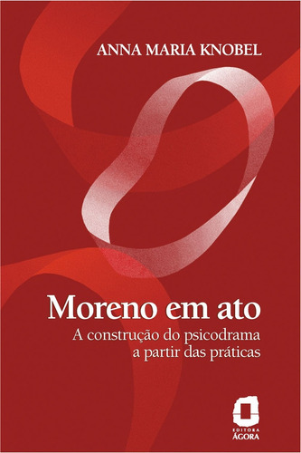 Moreno em ato: a construção do psicodrama a partir das práticas, de Knobel, Anna Maria. Editorial Editora Ágora, capa mole em português, 2004