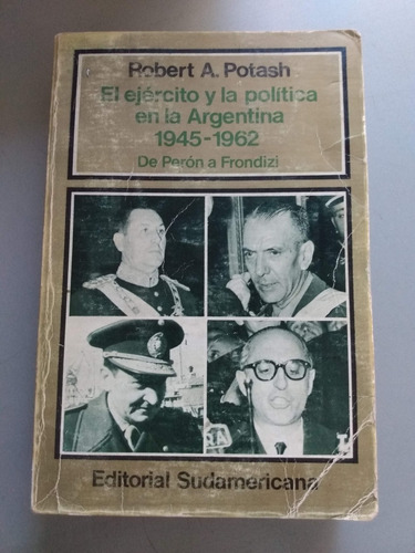 Potash El Ejercito Y La Politica En La Argentina 1945 1962