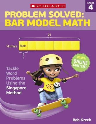 Problem Solved: Bar Model Math Grade 4 - Bob Krech (paper...