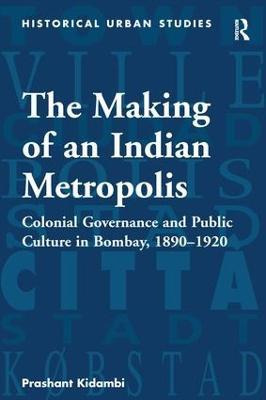 Libro The Making Of An Indian Metropolis : Colonial Gover...