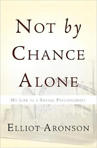 Not By Chance Alone, De Elliot Aronson. Editorial Ingram Publisher Services Us, Tapa Blanda En Inglés