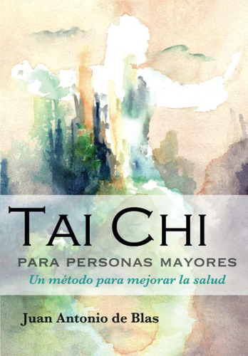 Libro: Tai Chi Para Personas Mayores: Un Método Para Mejorar