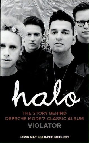 Halo : The Story Behind Depeche Mode's Classic Album Violator, De Kevin May. Editorial Grosvenor House Publishing Ltd, Tapa Blanda En Inglés