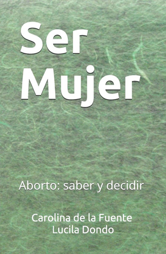 Libro: Ser Mujer: Aborto: Saber Y Decidir (spanish Edition)