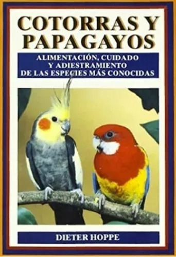 Cotorras Y Papagayos, Alimentacion Cuidado - Libro Nuevo