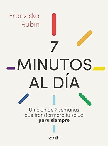 7 Minutos Al Día: Un Plan De 7 Semanas Que Transformará Tu S