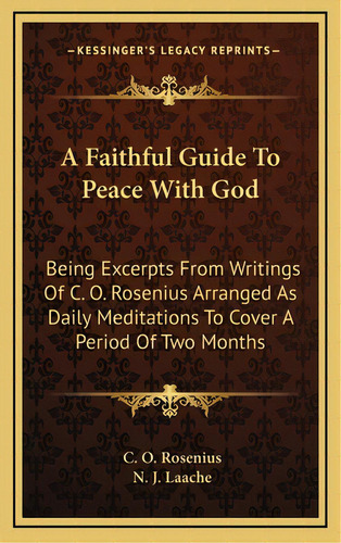 A Faithful Guide To Peace With God: Being Excerpts From Writings Of C. O. Rosenius Arranged As Da..., De Rosenius, C. O.. Editorial Kessinger Pub Llc, Tapa Dura En Inglés