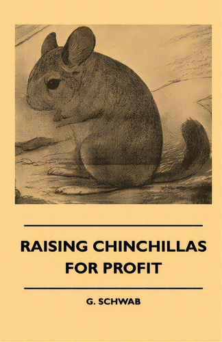 Raising Chinchillas For Profit, De Schwab, G.. Editorial Lulu Pr, Tapa Dura En Inglés