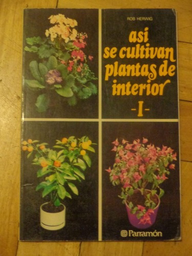 Así Se Cultivan Las Plantas De Interior. I. Parramón.&-.