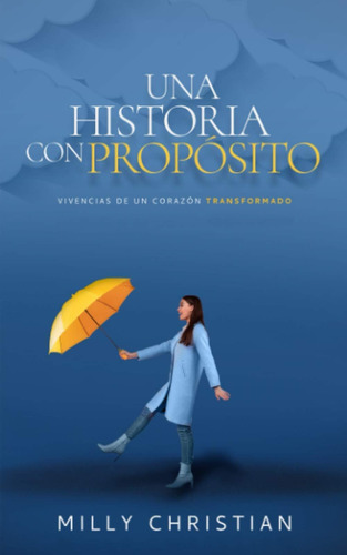 Libro Una Historia Con Propósito: Vivencias Un Corazón Tr