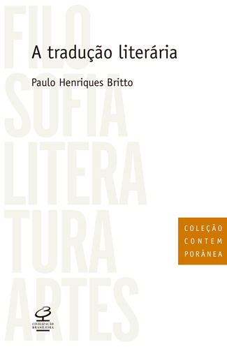 A tradução literária, de Britto, Paulo Fernando Henriques. Série Coleção Contemporânea Editora José Olympio Ltda., capa mole em português, 2012