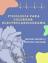 Comprar Libro : Fisiologia Para Colorear - Dj, Fisiologia