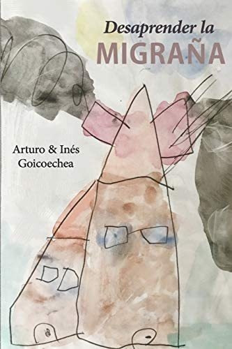 Libro Desaprender Migraña-arturo Goicoechea