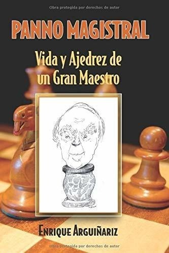 Panno Magistral: Vida Y Ajedrez De Un Gran Maestro (spanish 